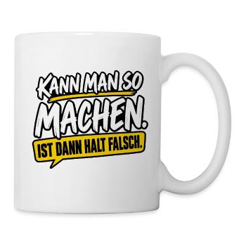 Kann man so machen – Ist dann halt falsch - Tasse - Weiß - Rechts