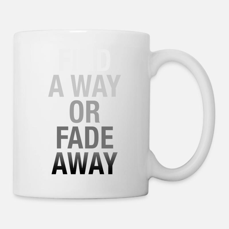 Find A Way Or Fade Away - Mug - white