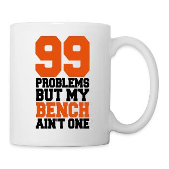 99 Problems But My Bench Ain´t One - Mug - white - Right