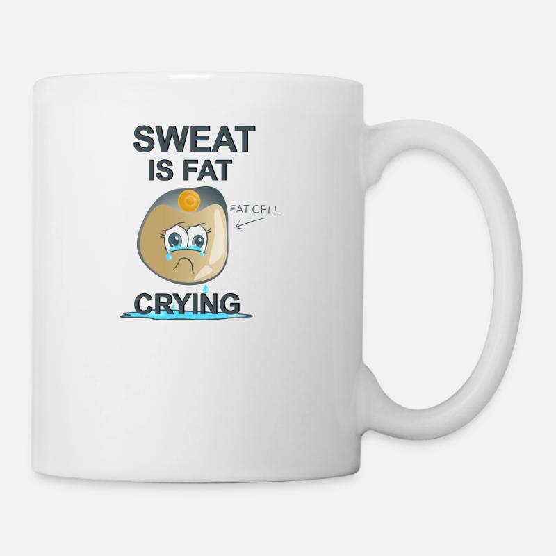 Sweat is Fat Crying - Tasse - Weiß