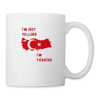 I'm not yelling I'm turkish - Tasse - Weiß - Rechts