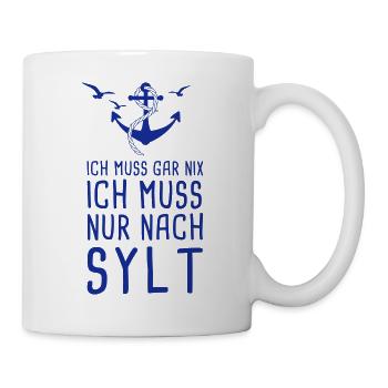 Ich Muss Gar Nix Ich Muss Nur Nach Sylt Westerland - Tasse - Weiß - Rechts