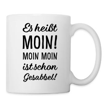Es heißt Moin Moin Moin ist schon Gesabbel! - Tasse - Weiß - Rechts