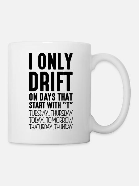 i only drift on days that end in t - Mug - white