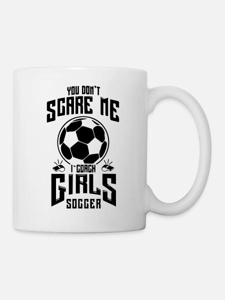 Cute You Don't Scare Me I Coach Soccer Girls - Mug - white