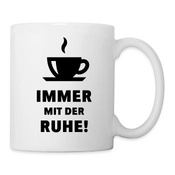 Immer Mit Der Ruhe! (Büro, Arbeit, Beruf, Dienst) - Tasse - Weiß - Rechts