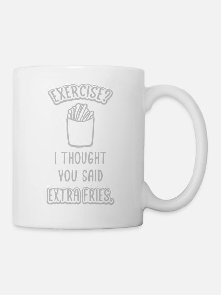 Exercise Extra Fries Zitat - Tasse - Weiß