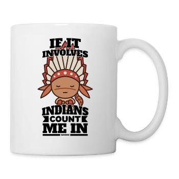If It Involves Indians Count Me In - Tasse - Weiß - Rechts