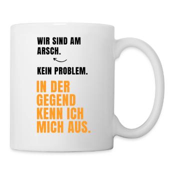 Wir sind am Arsch, kein Problem... Lustige Sprüche - Tasse - Weiß - Rechts