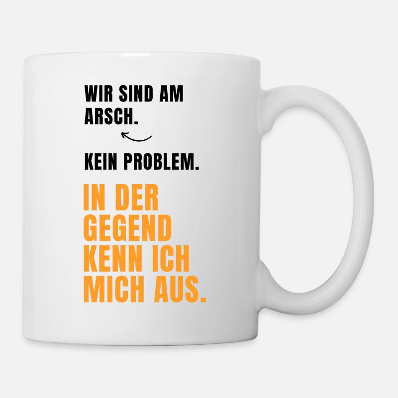 Wir sind am Arsch, kein Problem... Lustige Sprüche - Tasse - Weiß