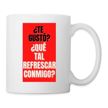 TE GUSTO?,QUE TAL REFRESCAR CONMIGO? - Mug blanc - blanc - Droite