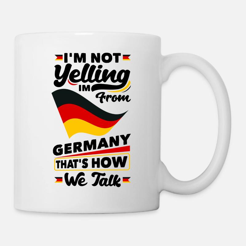 Im Not Yelling Im FroM Germany German Germany - Tasse - Weiß