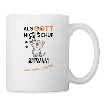 Als Gott mich schuf grinste er mit einer Katze - Tasse - Weiß - Rechts
