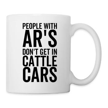 People With Ar's Don't Get In Cattle Cars - Mug - white - Right