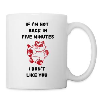 Wenn ich in fünf Minuten nicht zurück bin - Tasse - Weiß - Rechts