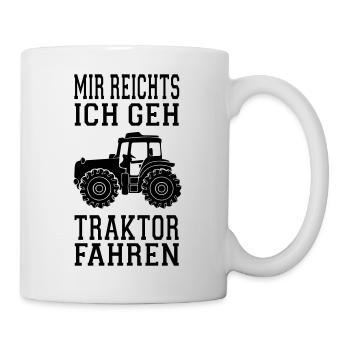 TRAKTOR SPRUCH MIR REICHTS ICH GEH TRAKTOR FAHREN - Tasse - Weiß - Rechts