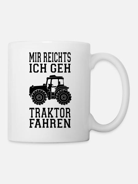 TRAKTOR SPRUCH MIR REICHTS ICH GEH TRAKTOR FAHREN - Tasse - Weiß