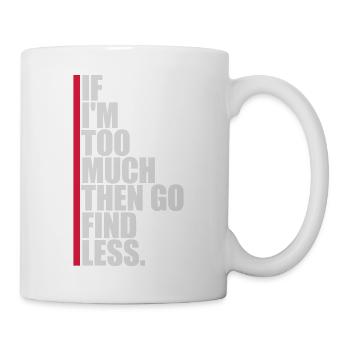 if im too much - Tasse - Weiß - Rechts