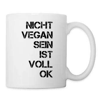 Nicht vegan sein ist voll OK - Tasse - Weiß - Rechts