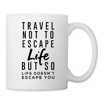 Reisen Sie nicht, um zu entkommen... - Tasse - Weiß - Rechts