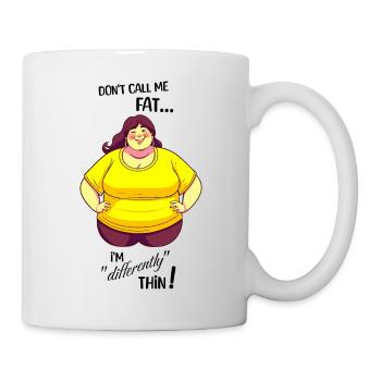 Don't call me fat, I'm differently thin - Female - Mug - white - Right