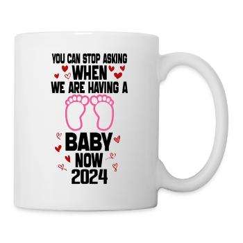 You Can't Stop Asking When We Are Having Baby Now - Mug - white - Right