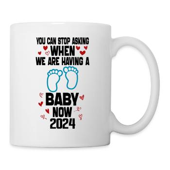 You Can't Stop Asking When We Are Having Baby Now - Mug - white - Right