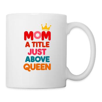 MAM ein Titel knapp über Königin - Tasse - Weiß - Rechts