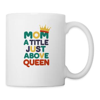 MAM ein Titel knapp über der Königin - Tasse - Weiß - Rechts