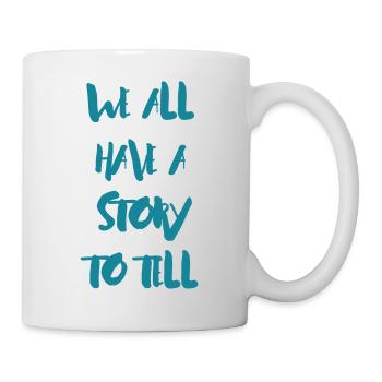 We all have a Story to tell - Tasse - Weiß - Rechts