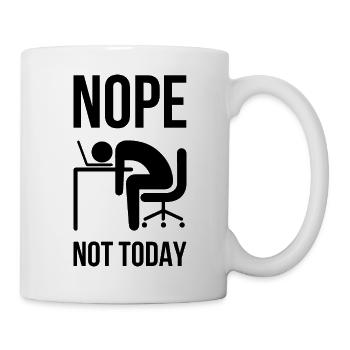 Nope Not Today - Lustige Sprüche Arbeit - Tasse - Weiß - Rechts