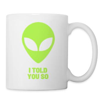 "I Told You So" Alien – Funny Sci-Fi UFO Fans - Mug - white - Right