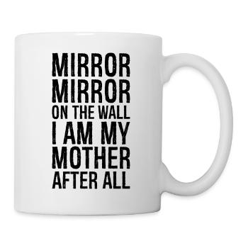 mirror mirror on the wall i am my mother after - Mug - white - Right
