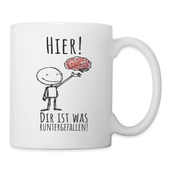 Hier! Dir ist was unterfallen ! Lustiger Spruch - Tasse - Weiß - Rechts
