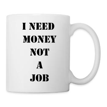 J’ai besoin d’argent, pas d’un travail - Mug blanc - blanc - Droite