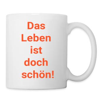 Das Leben ist doch schön! - Tasse - Weiß - Rechts