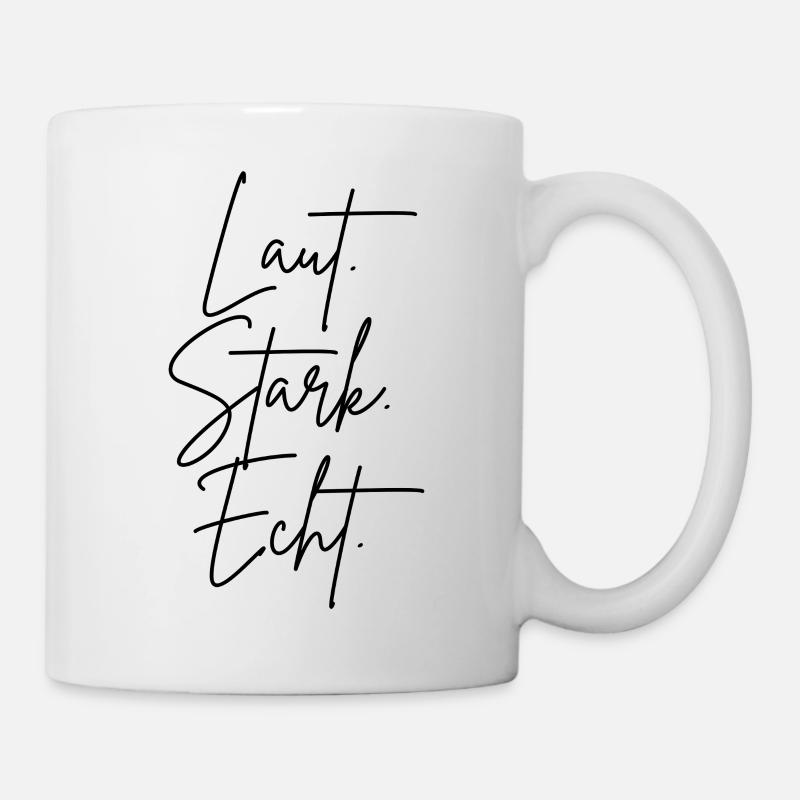 Laut. Stark. Echt. - Tasse - Weiß