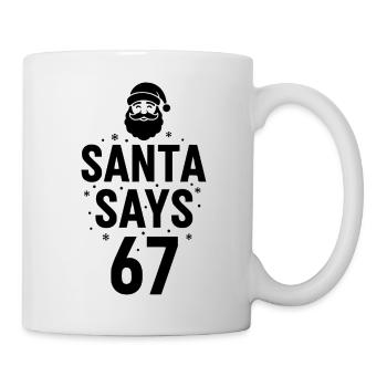 Santa Says 67 - Tasse - Weiß - Rechts