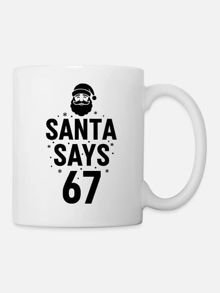 Santa Says 67 - Tasse - Weiß