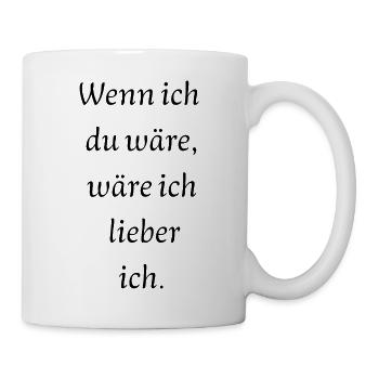 Wenn ich du wäre... - Tasse - Weiß - Rechts