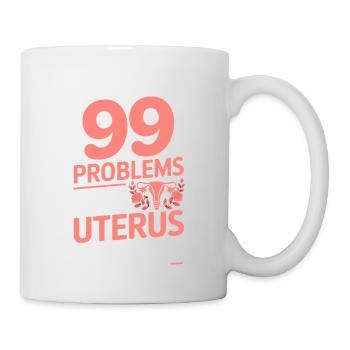 I Got 99 Problems But A Uterus Ain't One Feminist - Mug - white - Right