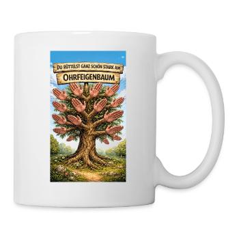 Du rüttelst ganz schön stark am Ohrfeigenbaum - Tasse - Weiß - Rechts