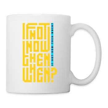 If Not Now Then When? - Mug - white - Right