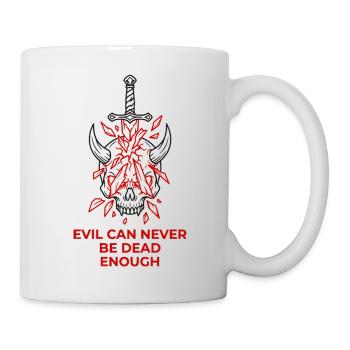 Evil Can Never Be Dead Enough - Tasse - Weiß - Rechts