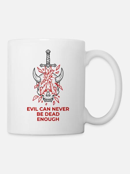 Evil Can Never Be Dead Enough - Tasse - Weiß