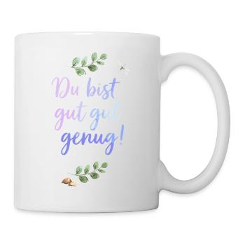 Du bist gut genug - Selbstliebe Spruch  - Tasse - Weiß - Rechts