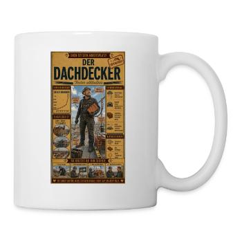 Der Dachdecker – oben ist sein Arbeitsplatz - Tasse - Weiß - Rechts