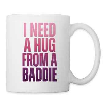 Ich brauche eine Umarmung von einem Baddie. - Tasse - Weiß - Rechts