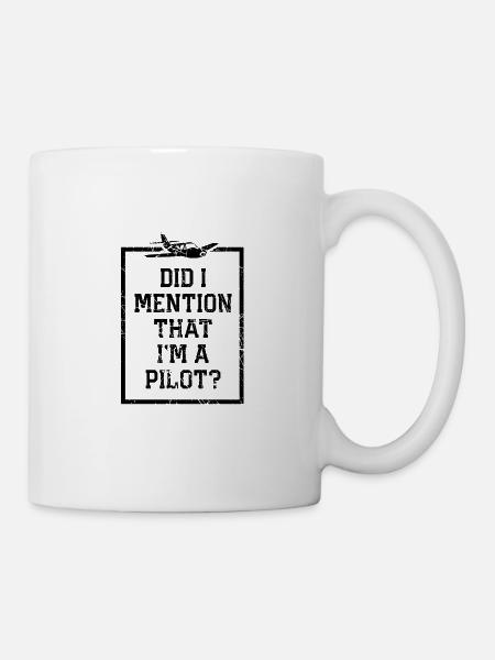 Habe Ich Erwähnt? Ich Bin Pilot - Tasse - Weiß