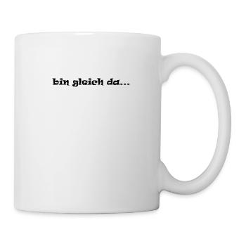 bin gleich da unterwegs komme - Tasse - Weiß - Rechts